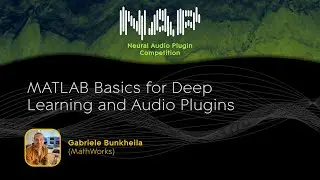 MATLAB Basics for Deep Learning and Audio Plugins | Gabriele Bunkheila (MathWorks)