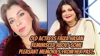 Old actress Faiza Hasan reminisced about some pleasant memories from her past.