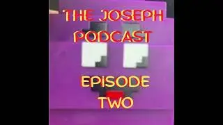 The Joseph Podcast - Ep. 2