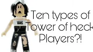 9 types of tower of heck Players!
