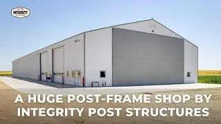 A HUGE Post-Frame Shop by Integrity Post Structures
