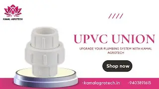 Kamal Agrotech UPVC Union Fitting - Durable & Leak-Proof | Product Showcase & Features