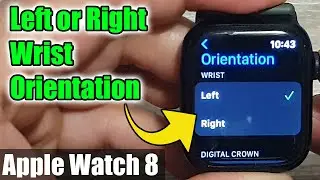 Apple Watch 8: How to Set the Orientation to Left/Right Wrist