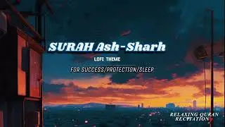 [LOFI THEME] SURAH  Ash-Sharh FOR SCCCESS/PROTECTION/SLEEP