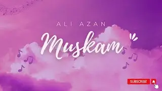 Muskan | Ali Azan | Official Music Video