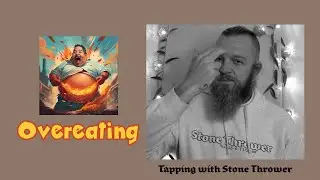 Overeating || Tapping with Stone Thrower