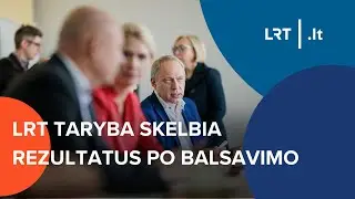 LRT taryba skelbia rezultatus po balsavimo dėl įstaigos generalinio direktoriaus | 2023-10-03