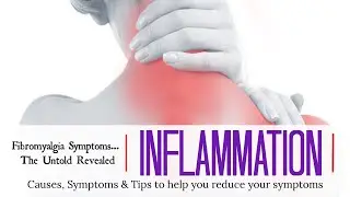 Fibromyalgia: Chronic Inflammation:Symptoms, Causes, & Tips on how you can reduce your symptoms
