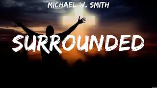 Michael W. Smith - Surrounded (Lyrics) Hillsong Worship, Michael W. Smith