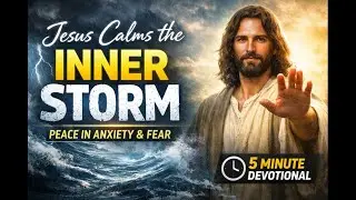 Jesus Calms the Inner Storm | Peace in Anxiety & Fear | 5-Minute Devotional