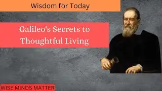 Galileo's Secret To Thoughtful Living: Wisdom for Today