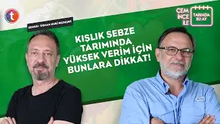 Cem İnce İle Tarımda Bu Ay: Kışlık Sebze (Lahanagiller) Tarımında P&uuml;f Noktalar
