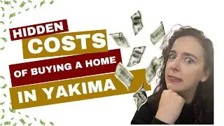 Hidden Costs of Buying a Home in Yakima | What Every Buyer Should Know