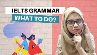 Understanding IELTS Grammatical Range and Accuracy, What do examiners want?