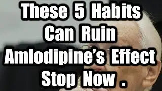 Taking Amlodipine Avoid These 5 Things Now for Your Heart Health Seniors Must Know!