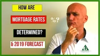 How Are Mortgage Rates Determined - 2019 Interest Rate Forecast