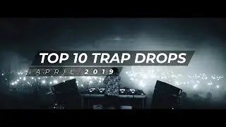 TOP 10 TRAP DROPS - APRIL 2019