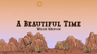 Willie Nelson - A Beautiful Time (Lyrics)