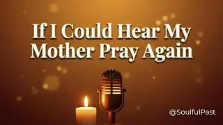 If I Could Hear My Mother Pray Again | Modern Black Gospel Worship | @SoulfulPast