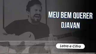 Como Tocar Meu Bem Querer do Djavan no Viol&atilde;o &ndash; Letra e Cifra