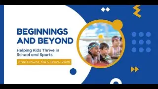 Beginnings and Beyond: Helping Kids Thrive in School and Sports