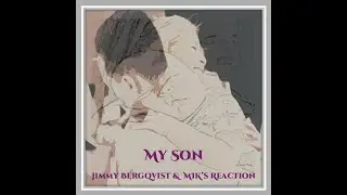 My Son by Jimmy Bergqvist & MIK&rsquo;s Reaction &ndash; A Mother&rsquo;s Farewell in Song