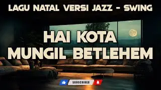 Hai Kota Mungil Betlehem …dan Lagu Natal Terbaik Pilihan Banyak Orang [JAZZ SWING VERSION]