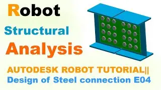 AUTODESK ROBOT TUTORIAL|| Full Tutorial Designing of Steel connection E04