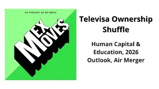 50. Human Capital & Education, 2026 Outlook, Air Merger and Televisa Ownership Shuffle