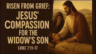 🕊 Risen From Grief: Jesus&rsquo; Compassion for the Widow&rsquo;s Son | Luke 7:11&ndash;17 | Acts 433 Church 🕊
