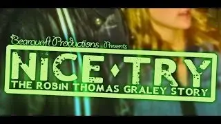Nice Try: The Robin Thomas Graley Story (2013 Bearqueft Productions)