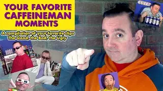 End of the Year Compilation. Your Favorite CaffeineMan Moments; The Good, The Bad, The 