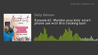 Episode 62: Monitor your kids' smart phone use with this tracking tool!