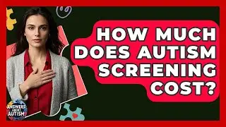 How Much Does Autism Screening Cost? - Answers About Autism