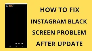 How to Fix Instagram Story Black Screen Problem - FIXED