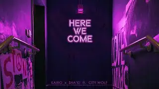 Here We Come - Kairo X Sha'Ki feat. City Wolf (Official Audio)