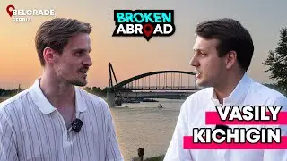 Vasily Kichigin: Building a Million Dollar Business Whilst Moving To Serbia | Broken Abroad