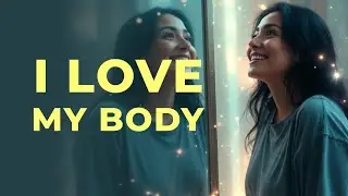 I Love My Body | Healing Song for Self-Love, Body Acceptance & Confidence