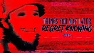 Things You May Later Regret Knowing - [volume six]