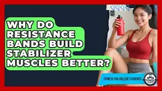 Why Do Resistance Bands Build Stabilizer Muscles Better? - Fitness for College Students