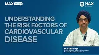 Risk Factors and Management for Cardiovascular Disease │ Dr. Balbir Singh│Max, Saket