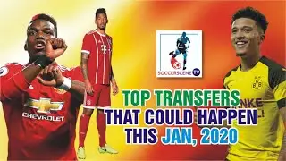 TOP 10 TRANSFERS THAT COULD HAPPEN THIS JAN 2020