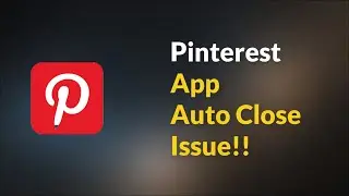 Pinterest App Auto Close Issue - Android