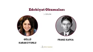 Edebiyat Okumaları: Franz Kafka 1.Bölüm/ Güllü Karakoyunlu