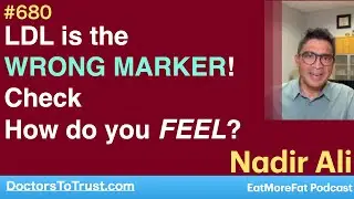 NADIR ALI 2 | Total cholesterol or LDL alone are the WRONG MARKERS!   Check:  How do you FEEL?