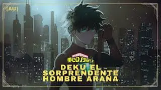 Deku El Sorprendente Hombre Ara&ntilde;a [AU] | Parte 1