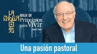 Una pasi&oacute;n pastoral | G&aacute;latas 4:8-20 | Principios para Vivir | Gene A. Getz