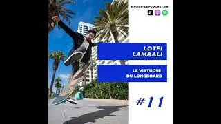 11 - LOTFI LAMAALI - Le Virtuose du Longboard - SKATEBOARD / LONGBOARD DANCING