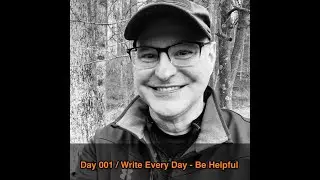 Day001 / Write Every Day - Be Helpful