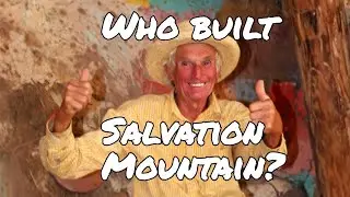 Who Built Salvation Mountain? The Story of Leonard Knight